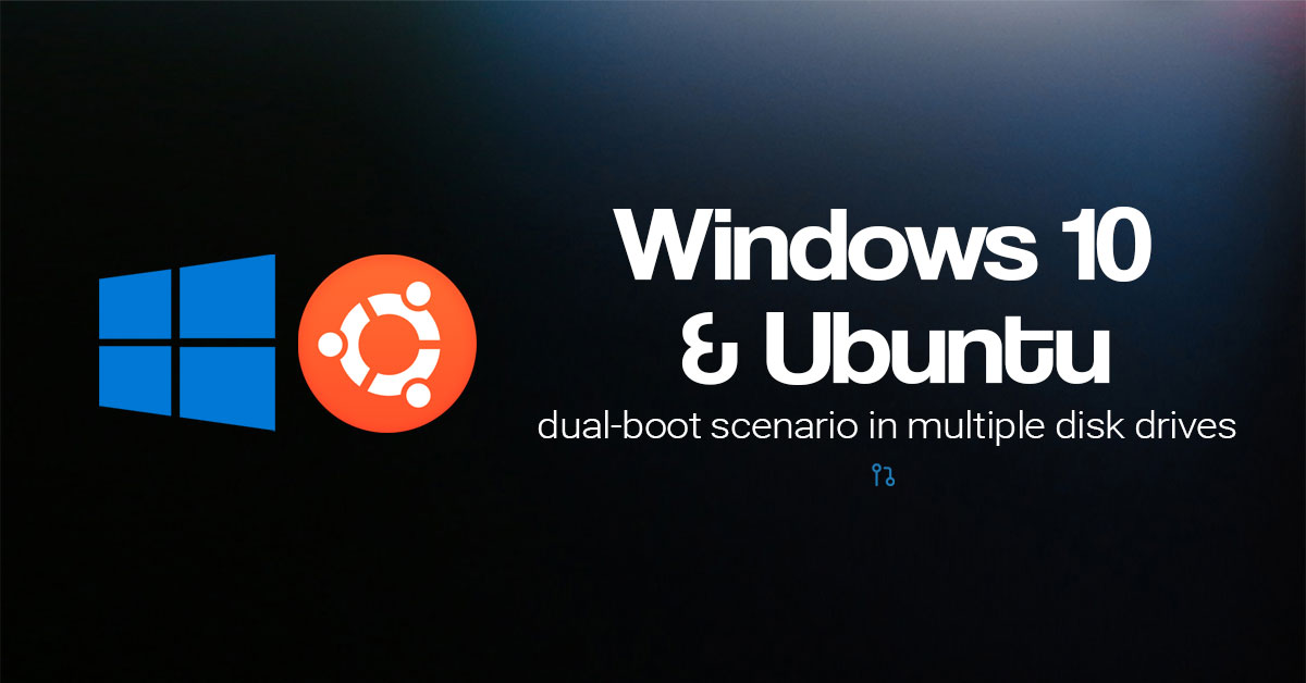 How to Dual Boot Windows 10 + Ubuntu (multiple disks)